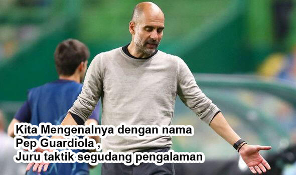 Kita Mengenalnya dengan nama Pep Guardiola , Juru taktik segudang pengalaman