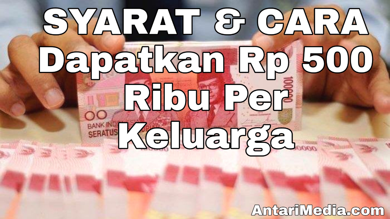 Syarat Juga Cara Dapatkan Rp 500 Ribu Per Keluarga September Ini, Mau kan?