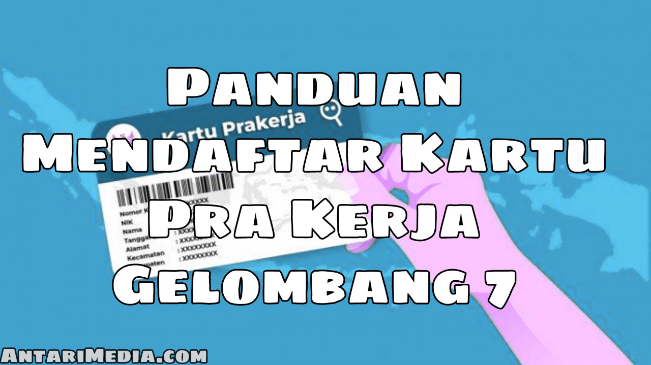 Panduan Mendaftar Kartu Pra Kerja Gelombang 7, Bisa Daftar Online Atau Offline