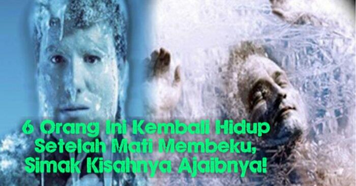 6 Orang Ini Kembali Hidup Setelah Mati Membeku, Simak Kisah Ajaibnya!