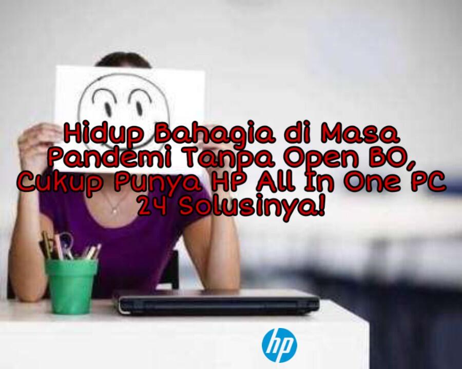 Hidup Bahagia Di Masa Pandemi Tanpa Open BO, Cukup Punya HP All In One PC24 Solusinya