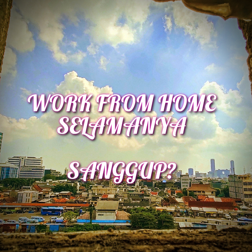 Hai Para Karyawan, Mau WFH Selamanya, Yakin?