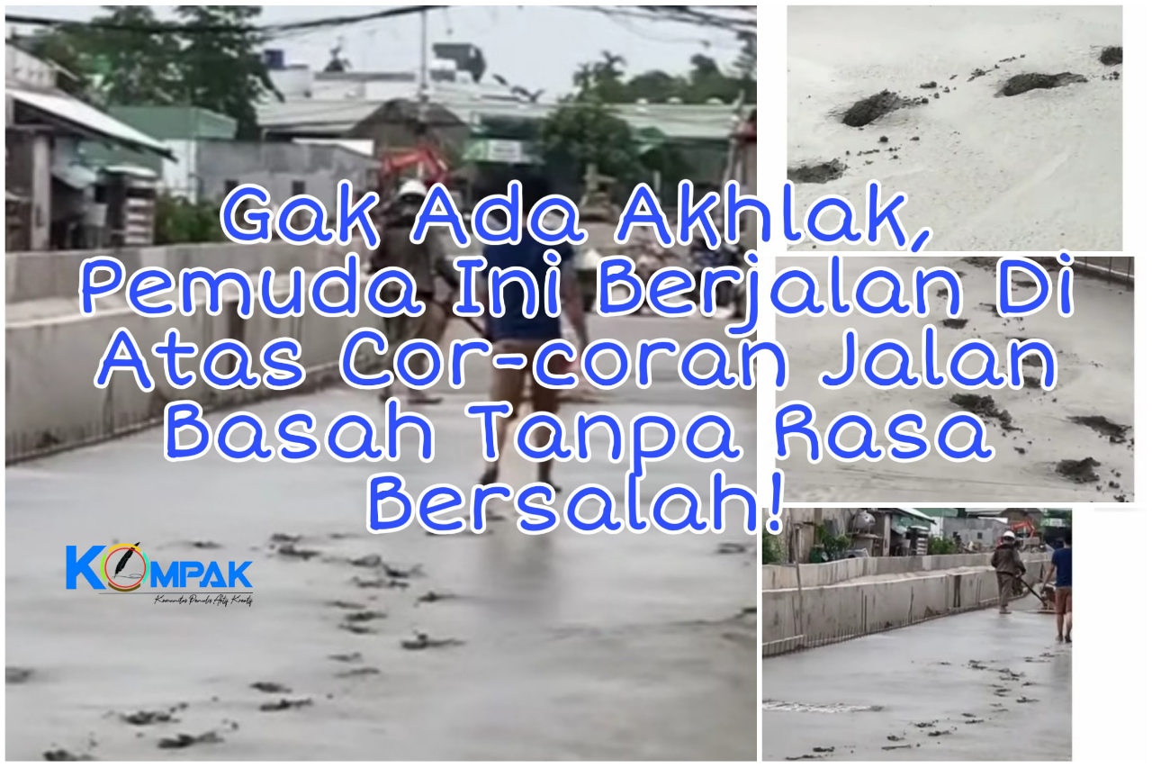 Gak Ada Akhlak, Pemuda Ini Berjalan Di Cor-coran Jalan Basah Tanpa Ada Rasa Bersalah!