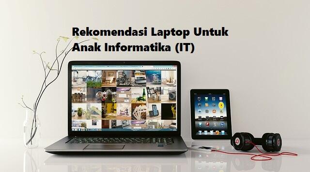 Rekomendasi Laptop Terbaik Untuk Anak Informatika (IT)