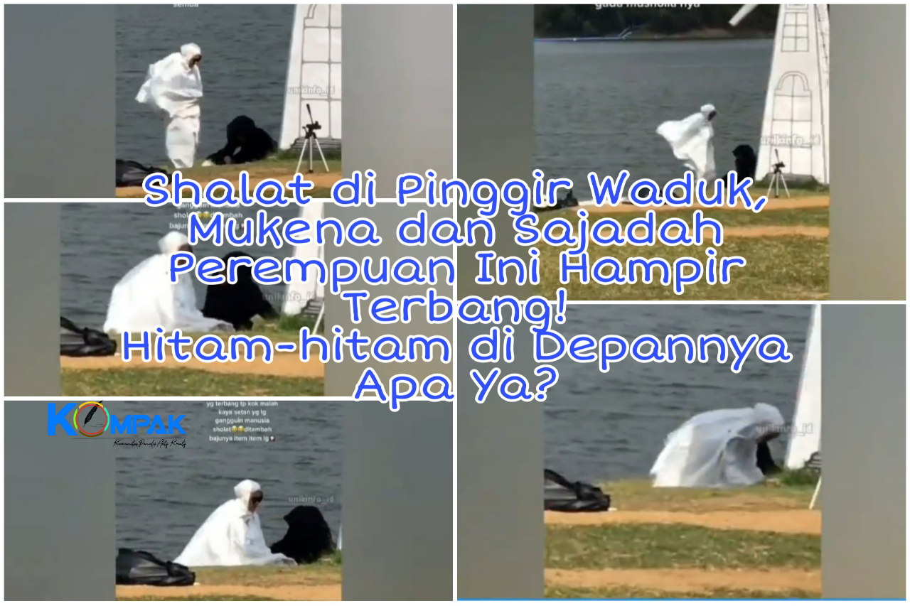 Shalat di Tepi Waduk, Perempuan Ini Hampir Terbang Terbawa Angin! Ada Bayangan Hitam?