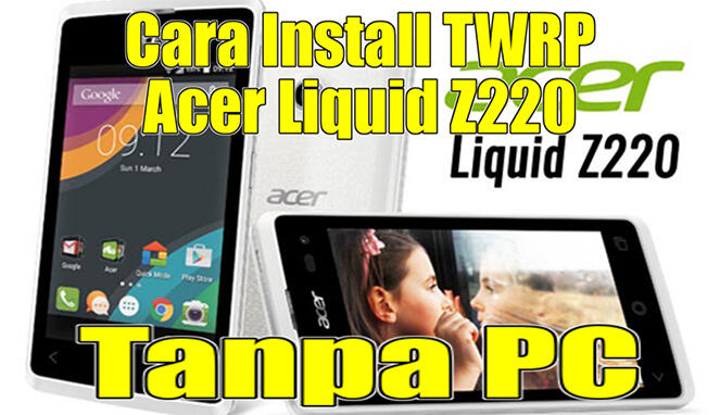 &#91;TWRP&#93; Cara Install TWRP Acer Z220 Via Aplikasi Rashr