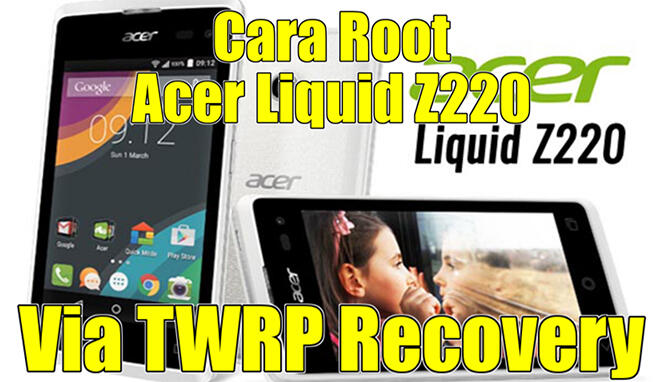 &#91;Root&#93; Cara Root Acer Liquid Z220 Menggunakan SuperSU v2.82