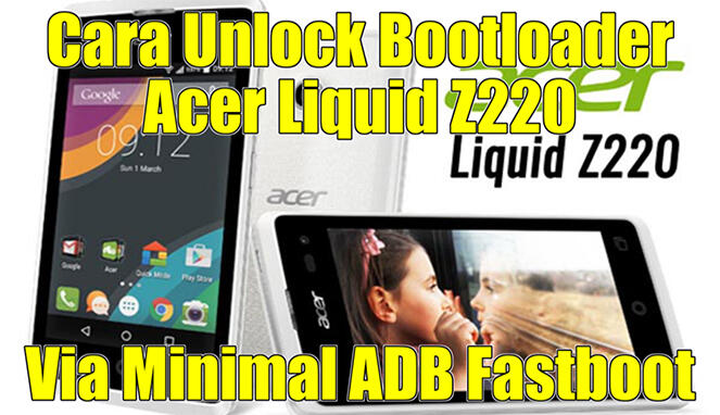 &#91;Unlock Bootloader&#93; Cara Unlock Bootloader Acer Z220 Via Adb &amp; Fastboot