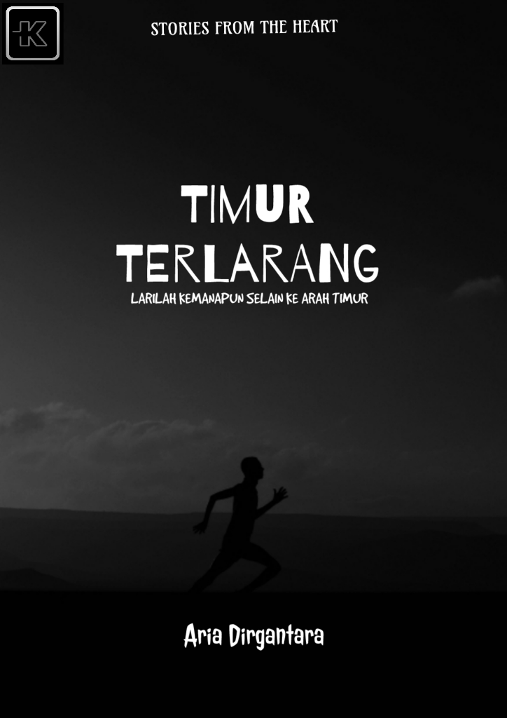 TIMUR TERLARANG (Larilah Kemanapun Selain ke Arah Timur)