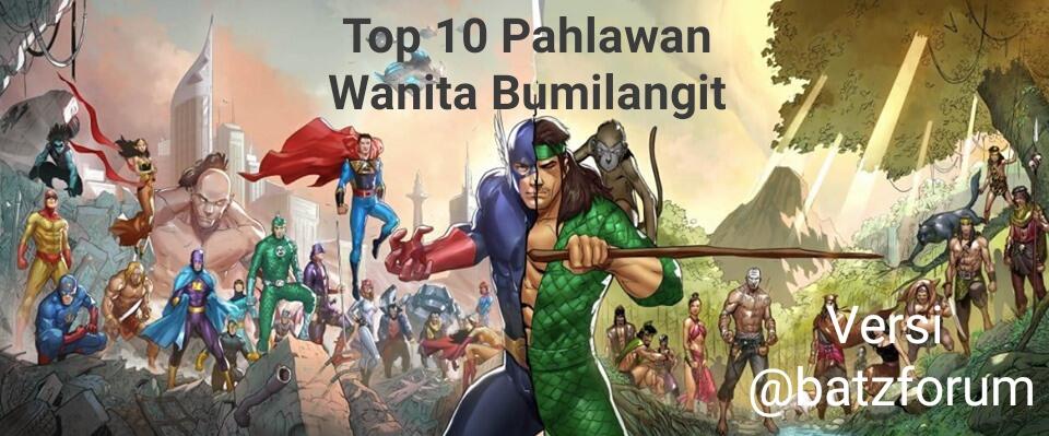 Bukan Hanya Pria! Inilah 10 Pahlawan Wanita Favorit Di Bumilangit Versi batzforum!