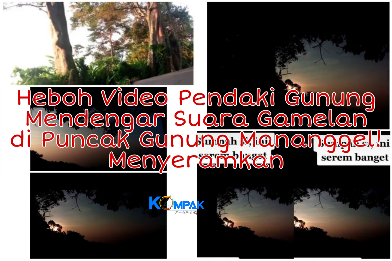 Horor, Video Pendaki Gunung Mendengar Suara Gamelan di Puncak Gunung Mananggel!
