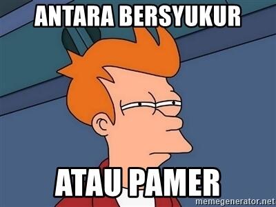 Pamer berkedok bersyukur dan mengeluh!