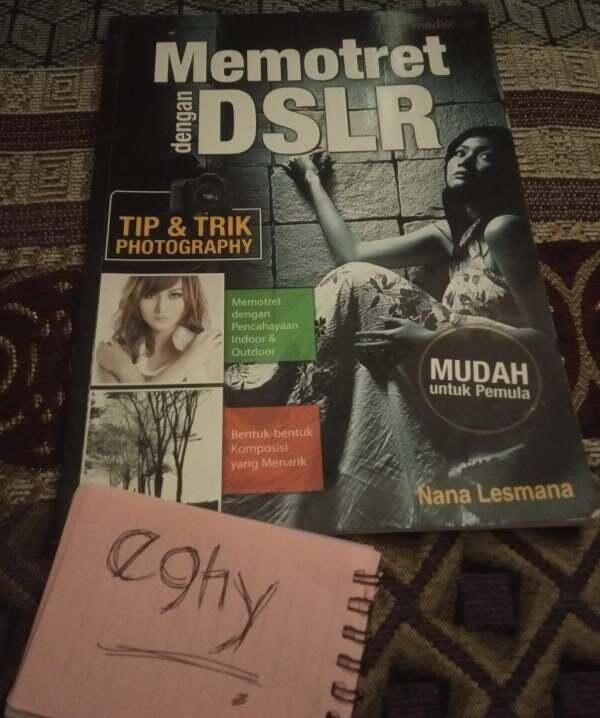 &#91;COC&#93; Memotret dengan DSLR by Nana Lesmana: Salah Satu Kitab Suci Fotografer Pemula