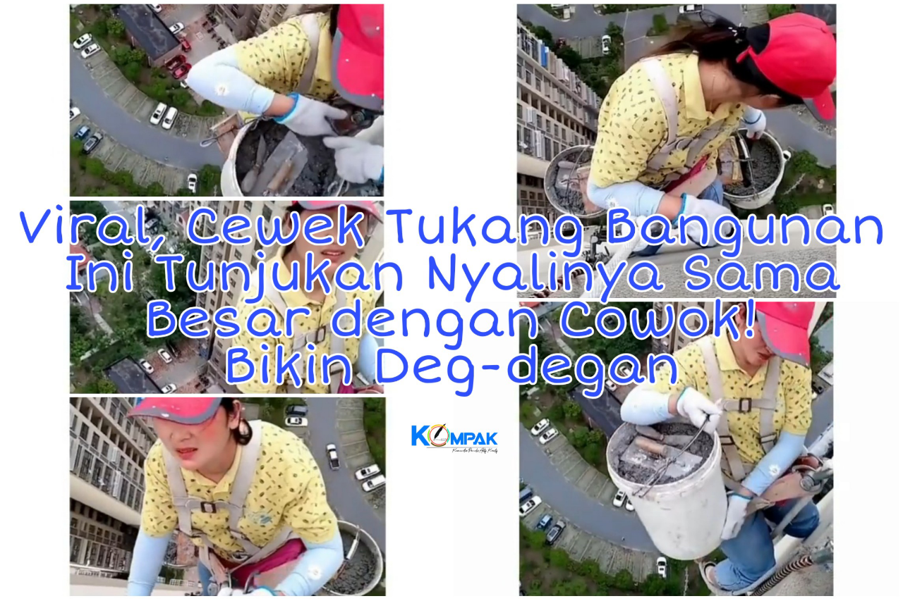 Bikin Deg-degan, Perempuan Tukang Bangunan Ini Tunjukan Nyalinya Sama dengan Pria!