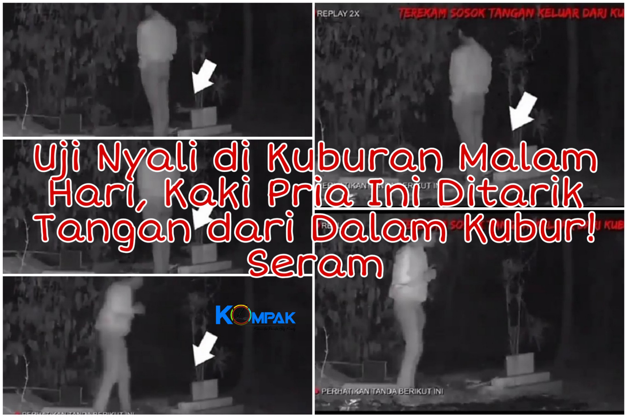 Uji Nyali di Kuburan, Horor Kaki Pria Ini Ditarik Sosok Tangan Aneh dari Dalam Makam!