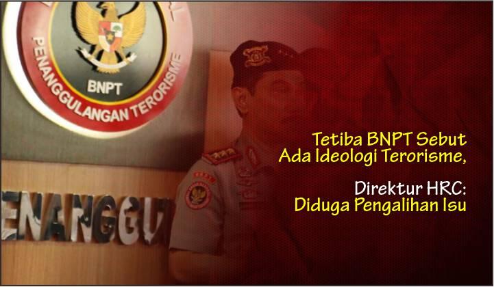 Tetiba BNPT Sebut Ada Ideologi Terorisme, Direktur HRC: Diduga Pengalihan Isu