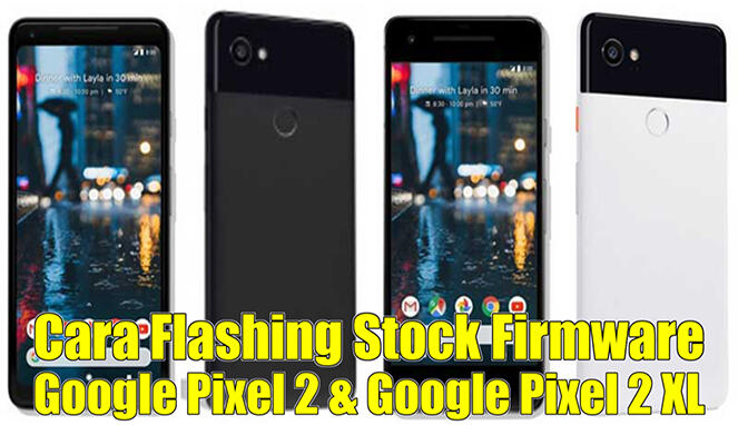 Cara Flashing Google Pixel 2 &amp; Google Pixel 2 XL Stock Rom Android 8.0.0