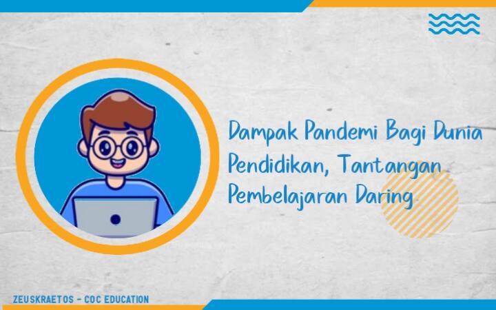 &#91;COC Edu&#93; Dampak Pandemi Bagi Dunia Pendidikan, Tantangan Pembelajaran Daring