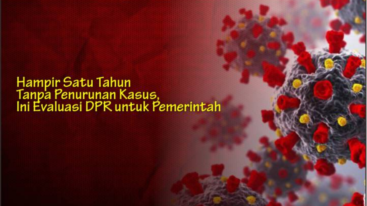 Hampir Satu Tahun Tanpa Penurunan Kasus, Ini Evaluasi DPR untuk Pemerintah