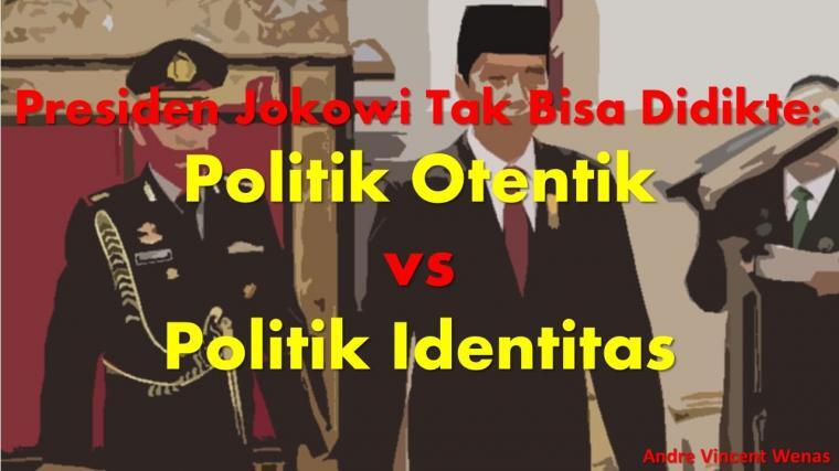 Presiden Jokowi Tak Bisa Didikte: Politik Otentik Vs Politik Identitas
