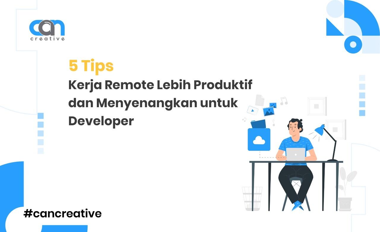 5 Tips Kerja Remote Lebih Produktif dan Menyenangkan untuk Developer