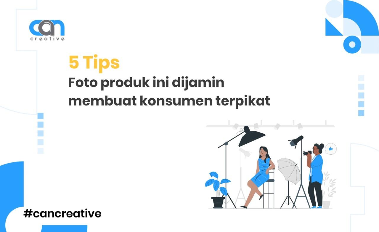 5 Tips Foto Produk Ini Dijamin Membuat Konsumen Terpikat