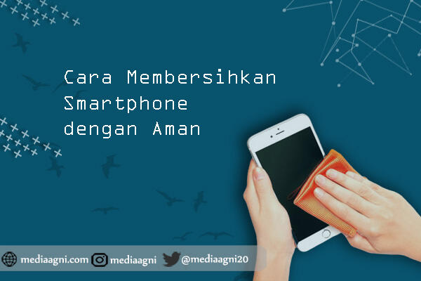 Tutorial Membersihkan Smartphone dengan Aman dan Mudah