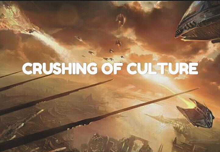CRUSHING OF CULTURE