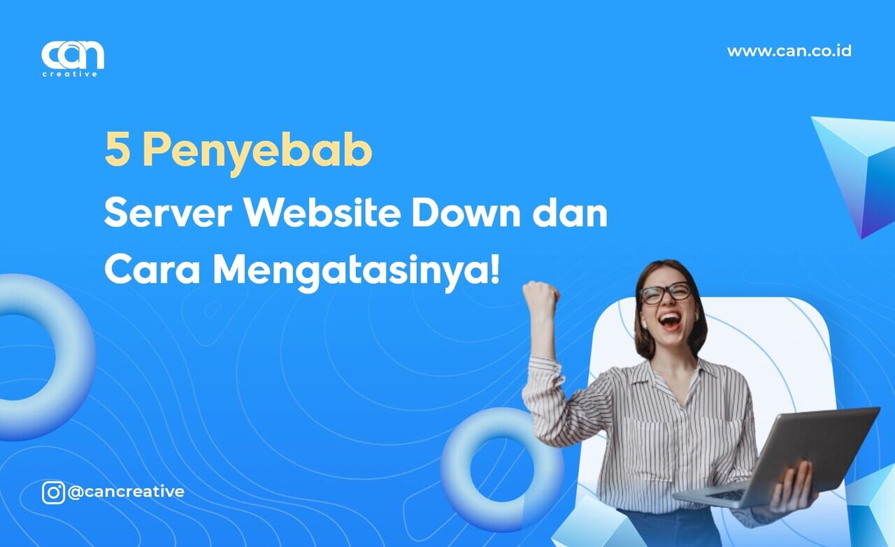 Inilah 5 Penyebab Server Website Down dan Cara Mengatasinya!