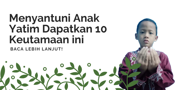 Mari Santuni Anak Yatim dan Dapatkan 10 Keutamaan ini