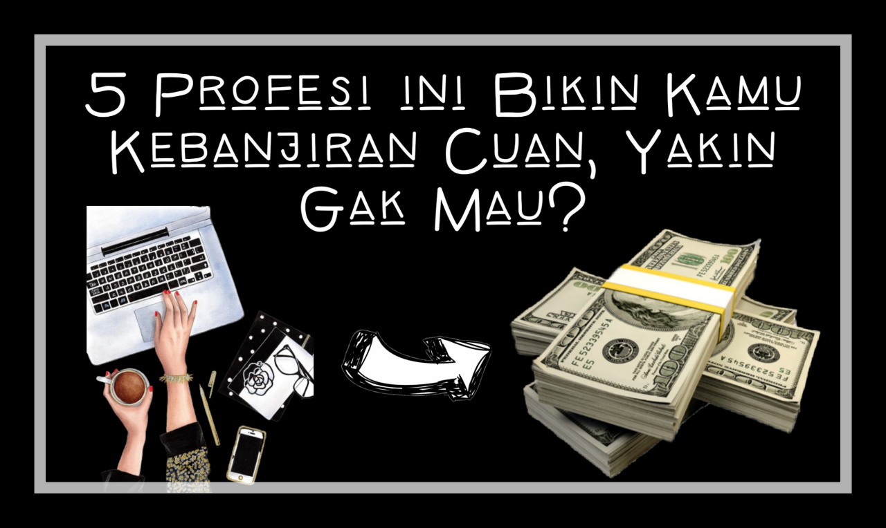 5 Profesi Ini Bikin Kamu Kebanjiran Cuan, Yakin Gak Mau?