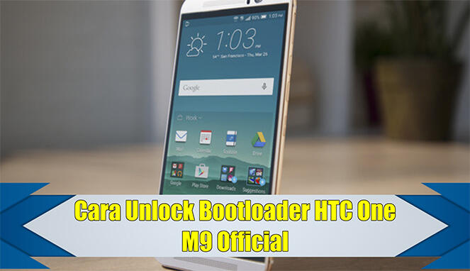 Cara Unlock Bootloader HTC One M9 Secara Lengkap