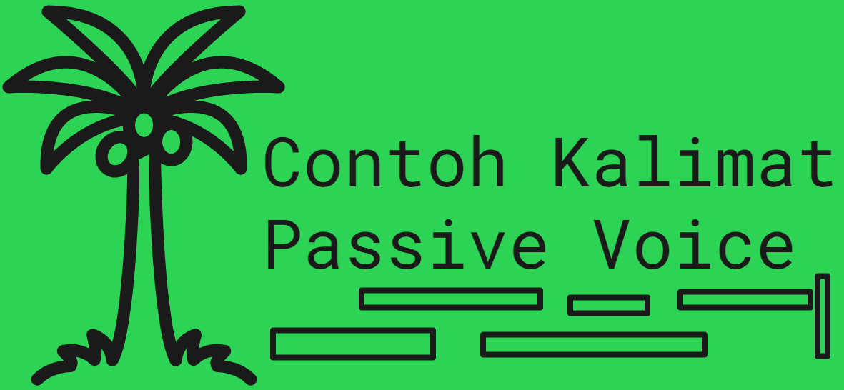 Contoh Kalimat Passive Voice Semua Tenses Bahasa Inggris