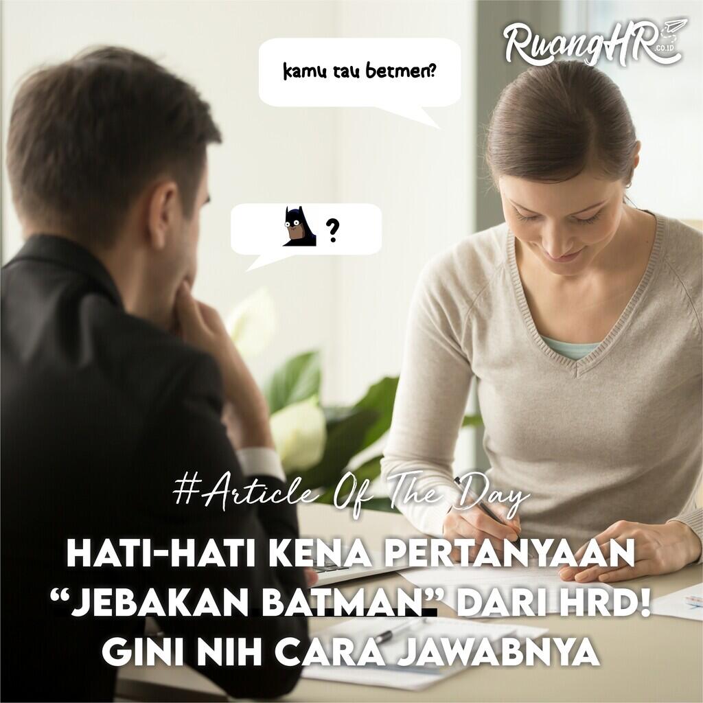 Hati-hati Kena Pertanyaan “Jebakan Batman” dari HRD! Begini Cara Menjawabnya