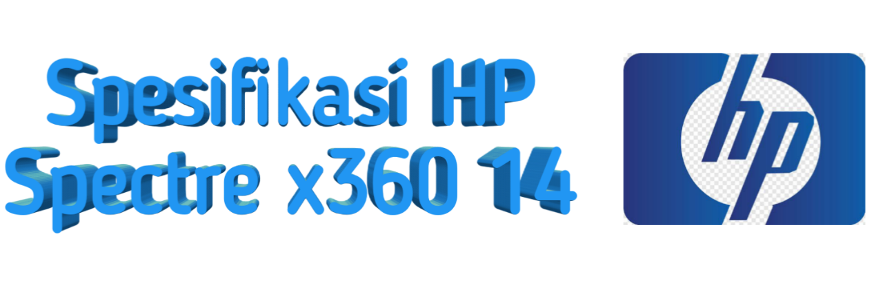 Mimpi Punya HP Spectre x360 14 Core i7, Laptop Tipis Terbaik Apa Aja Sih Jeroannya?
