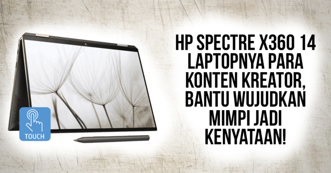 HP Spectre x360 14 Laptopnya Para Konten Kreator, Bantu Wujudkan Mimpi Jadi Kenyataan