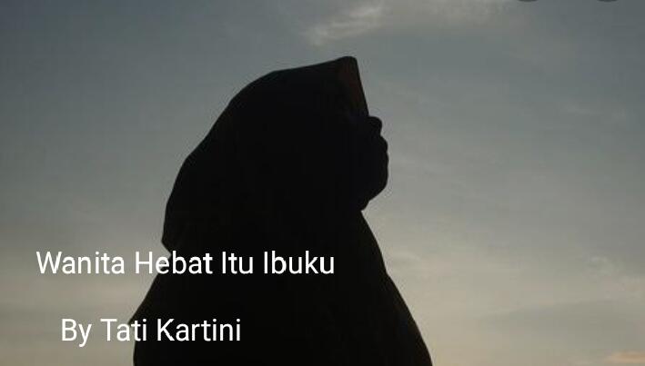 Wanita Hebat Itu Ibuku