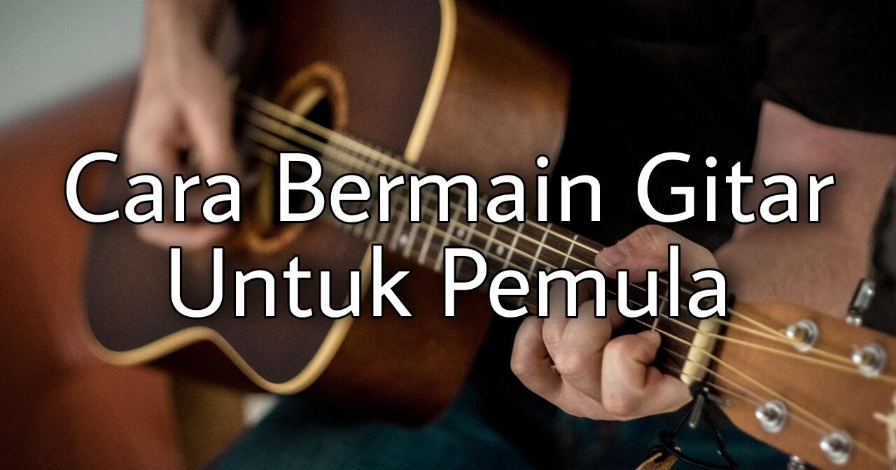 Tutorial Cara Bermain Gitar Untuk Pemula