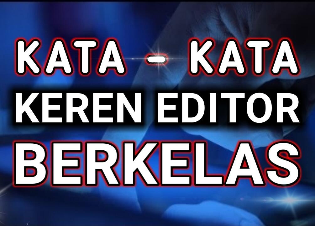 Kumpulan Kata Keren Editor Berkelas