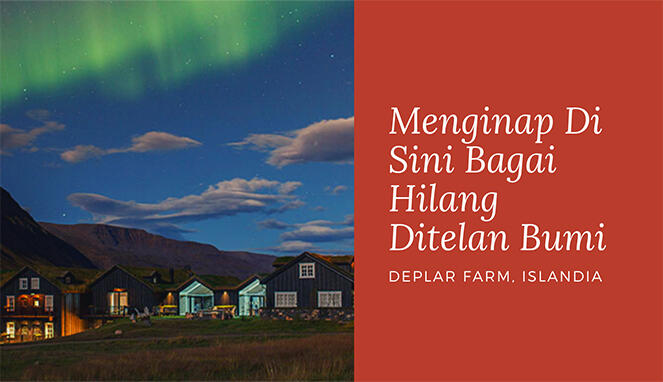 Menginap Di Sini Bagai Hilang Ditelan Bumi: Deplar Farm, Islandia