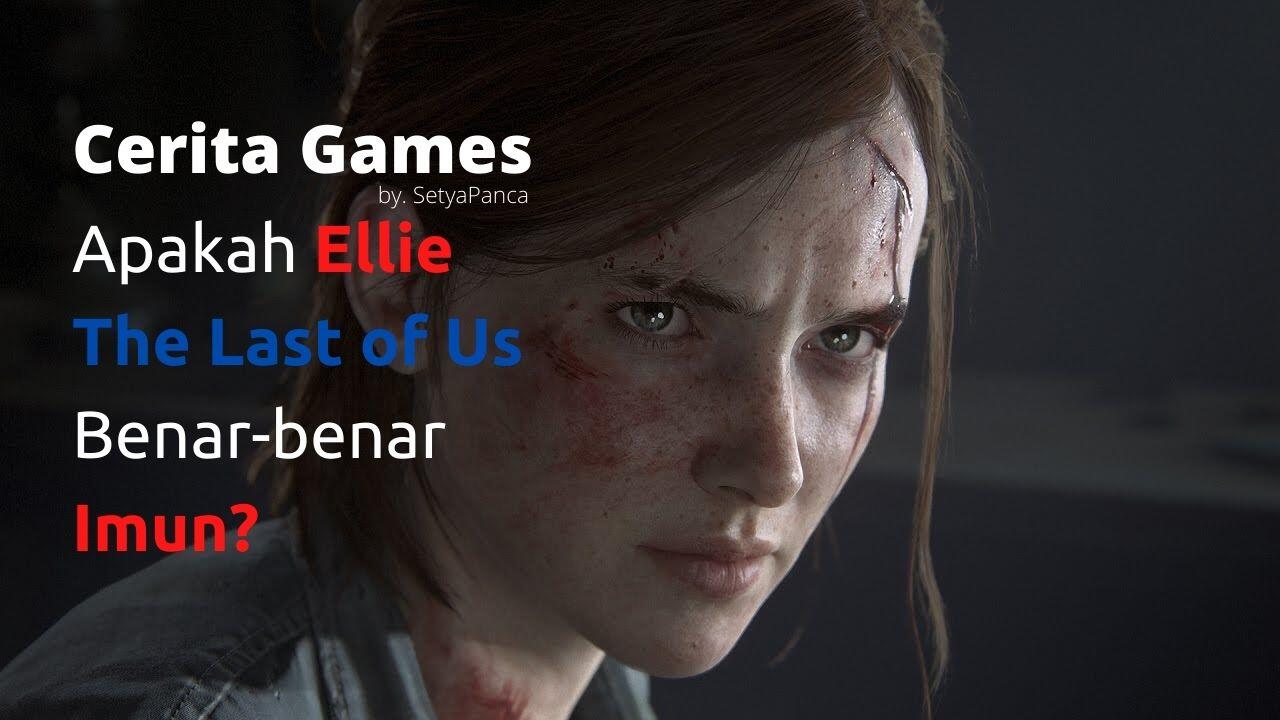 Cerita Games : Apakah Ellie The Last of Us Benar-benar Imun?