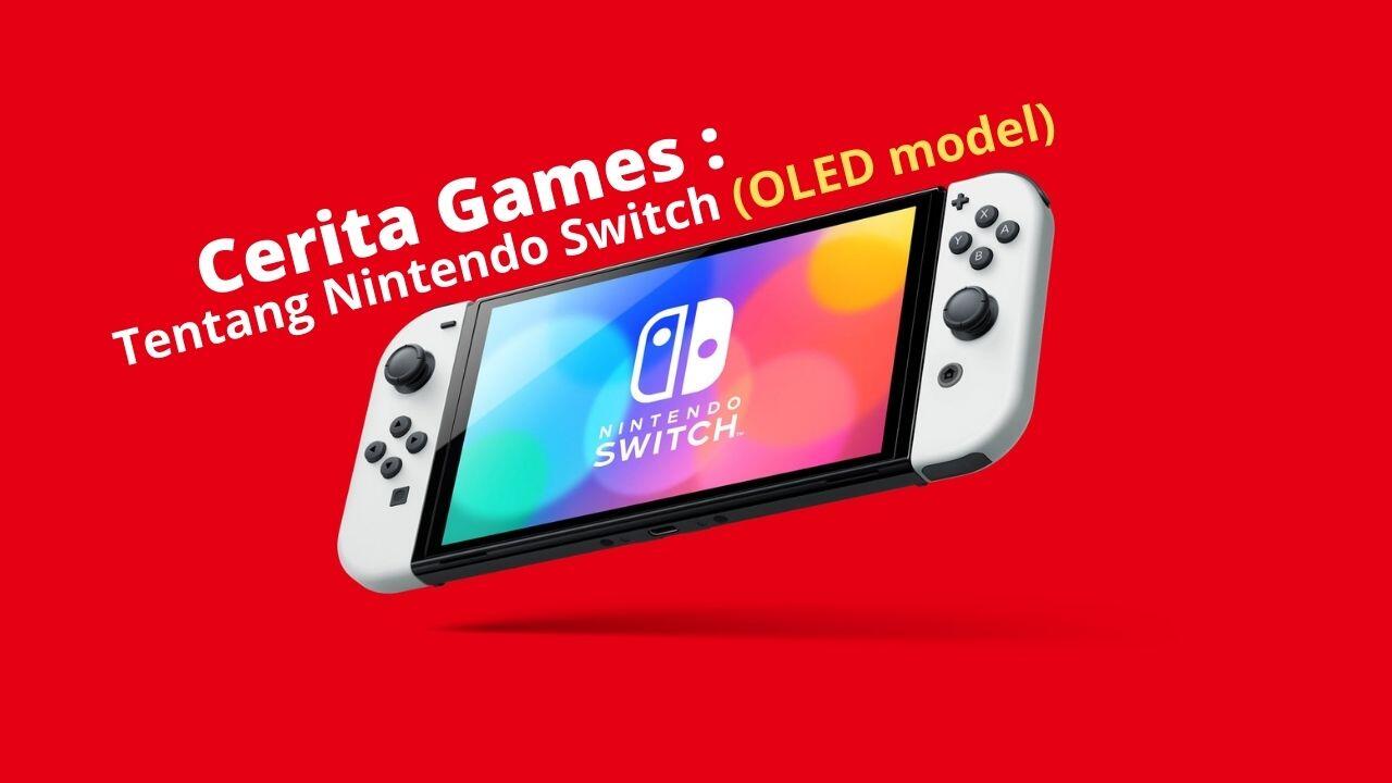 Cerita Games : Pendapat Tentang Nintendo Switch (OLED model)