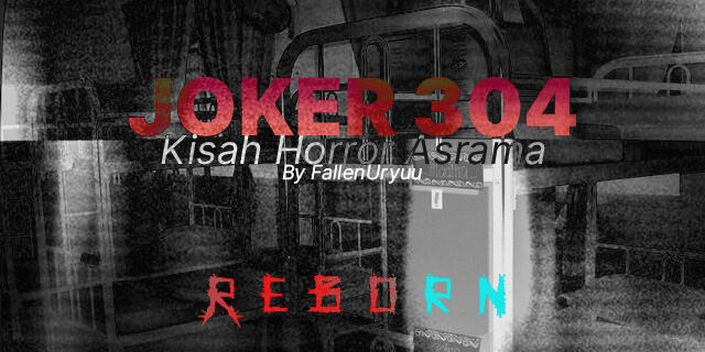 JOKER 304: KISAH HORROR ANE WAKTU DI ASRAMA &#91;REBORN&#93; !