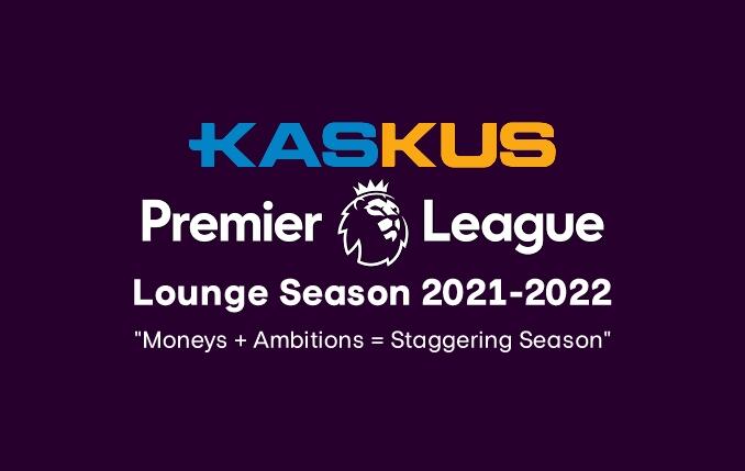 • LOUNGE PREMIER LEAGUE Season 2021-2022 • Moneys + Ambitions = Staggering Season •