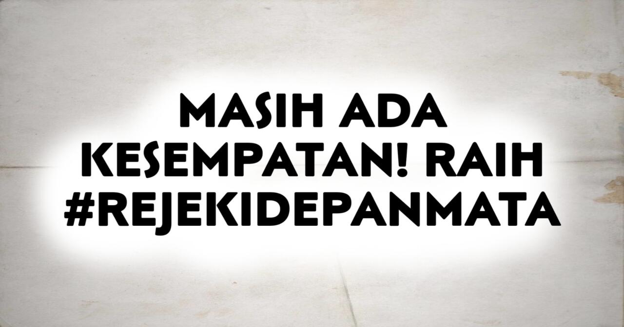 Masih Ada Kesempatan! Raih #RejekiDepanMata