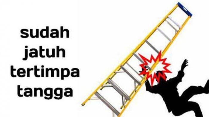 Sudah Jatuh Tertimpa Tangga