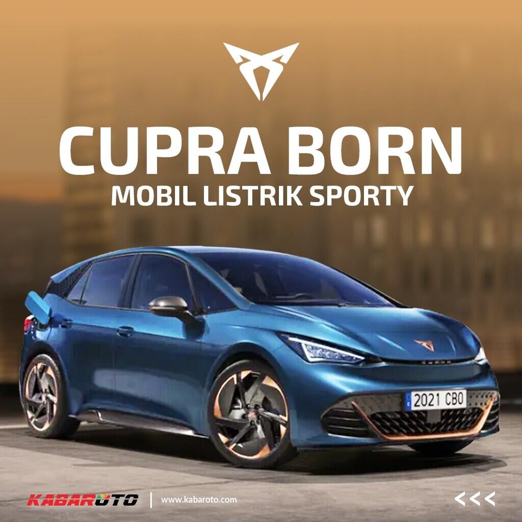 Kenalan Dengan Cupra Born, Mobil Listrik Murni Bertenaga 204 Dk