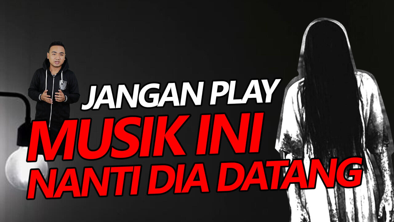 Jangan Play Musik ini Nanti Dia Datang !!