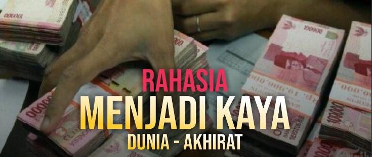 Rahasia Menjadi Kaya Dunia dan Akhirat - Terbukti !