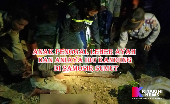 Anak Tega Penggal Leher Ayah dan Aniaya Ibu Sendiri di Samosir Sumut